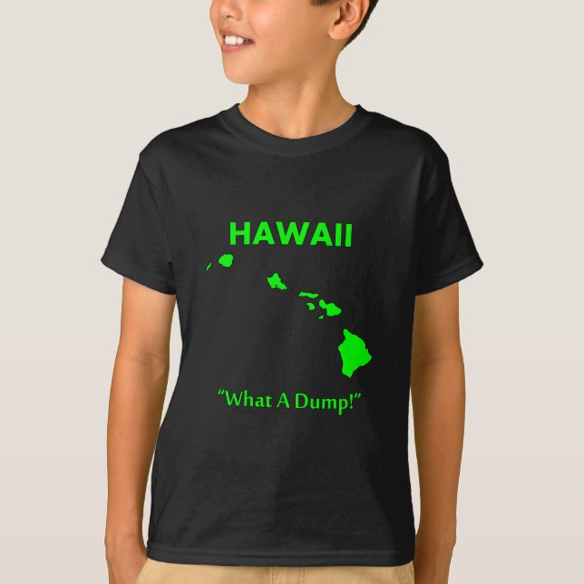 Hawaii - What A Dump! T-Shirt (Front)