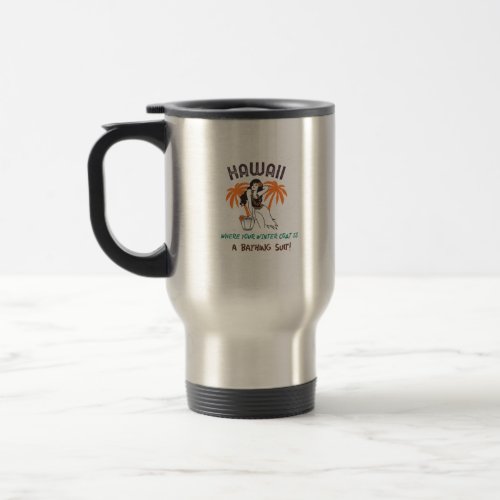 Hawaii where your winter coat is a bathing suit travel mug