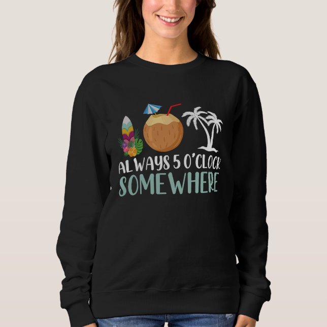 Hawaiian Aloha Hawaii Always 5 O Clock Somewhere Sweatshirt (Front)