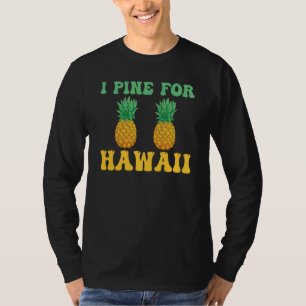 Hawaiian I Pine for Hawaii Tiki Hawaiian Pineapple T-Shirt