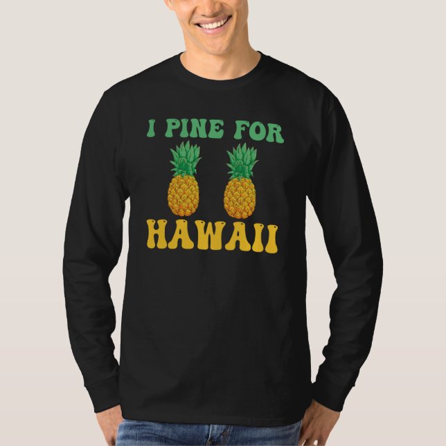 Hawaiian I Pine for Hawaii Tiki Hawaiian Pineapple T-Shirt (Front)