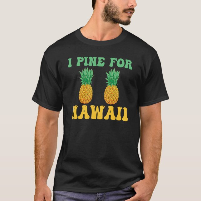 Hawaiian I Pine for Hawaii Tiki Hawaiian Pineapple T-Shirt (Front)