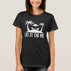 Hawaiian Lei It on Me Hawaii Pineapple Tiki T-Shirt