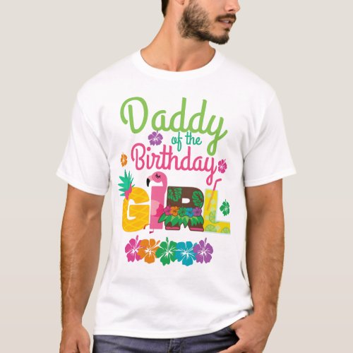 Hawaiian Luau Daddy of the Birthday Girl Summer T_Shirt