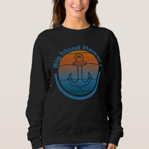 Hawaiian Sailor Anchor  Big Island Hawaii  Sailing Sweatshirt