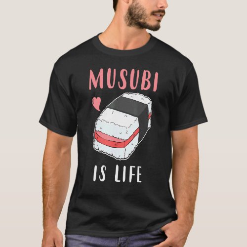 Hawaiian Sushi Spam Musubi Is Life T_Shirt