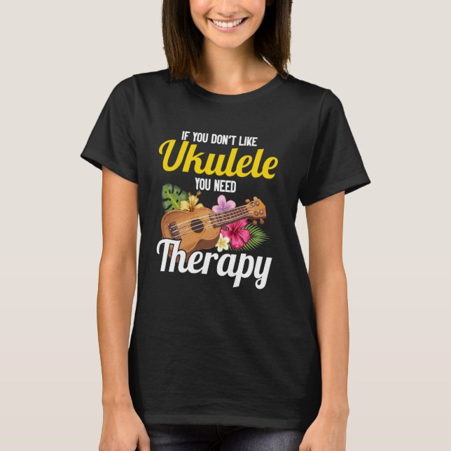 Hawaiian Ukulele Uke If You Don't Like Ukulele You T-Shirt (Front)