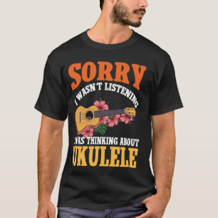 Hawaiian Ukulele Uke Sorry I Wasn't Listening I Wa T-Shirt