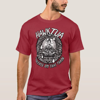 Hawk Tua Meditate on theThang T-shirt