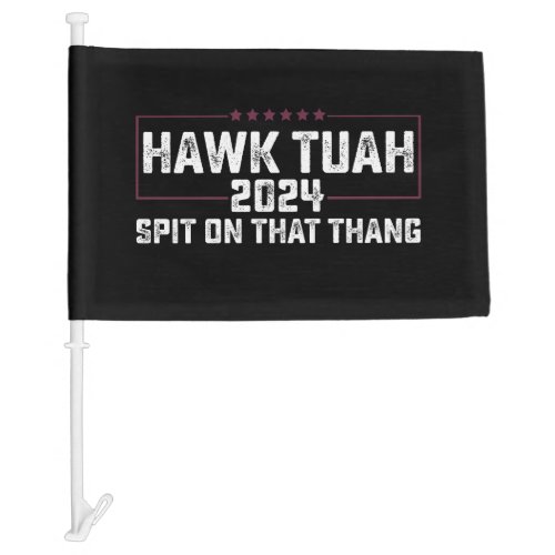 Hawk Tuah 2024 Spit On That Thing Presidential  Car Flag