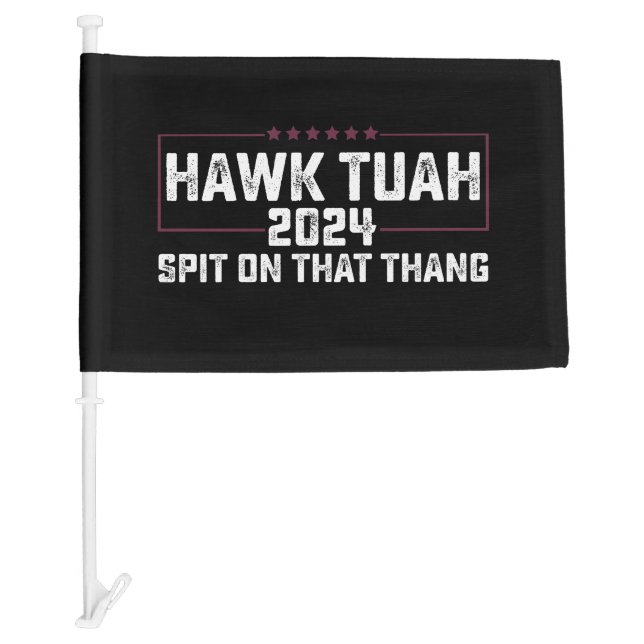 Hawk Tuah 2024 Spit On That Thing Presidential  Car Flag (Front)