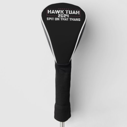 Hawk Tuah 2024 Spit On That Thing Presidential  Golf Head Cover