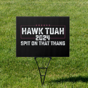 Hawk Tuah 2024 Spit On That Thing Presidential  Sign