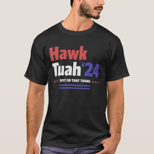 Hawk Tuah 24 Spit On That Thang Funny Humor T_Shirt
