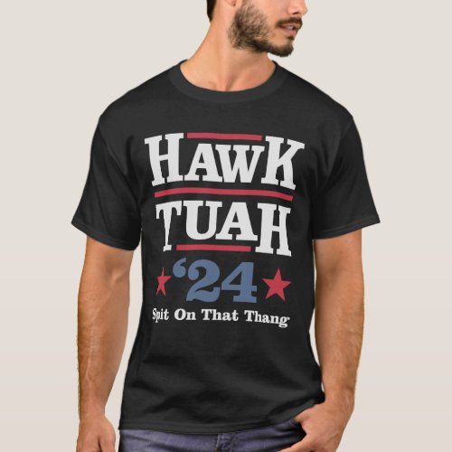 Hawk Tuah 24 Spit On That Thang Funny Meme T_Shirt