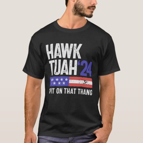 Hawk Tuah 24 Spit On That Thang Sarcasm T_Shirt