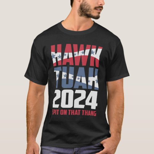 Hawk Tuah 24 Spit On That Thang Sarcastic T_Shirt