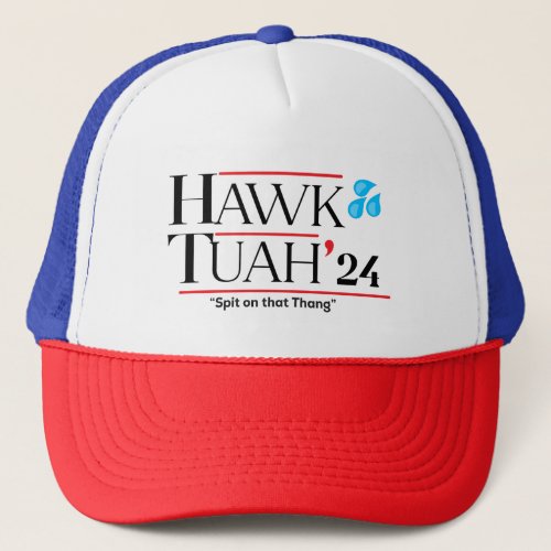 Hawk tuah 24 spit on that thang Trucker Hat 