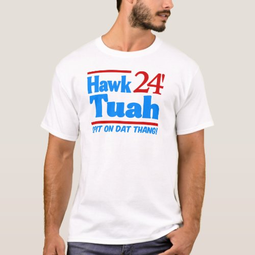 Hawk Tuah 24 T_Shirt