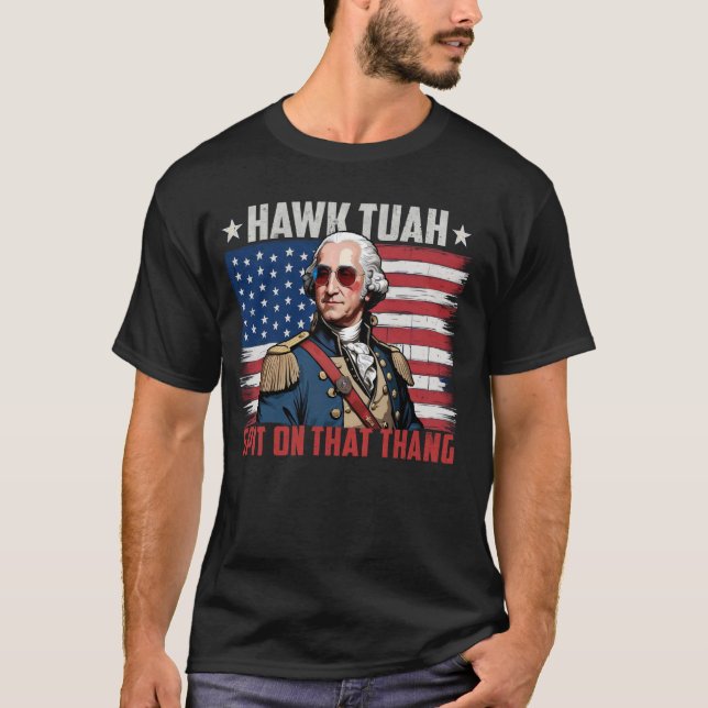 Hawk Tuah American Flag George Washington 4th of J T-Shirt (Front)