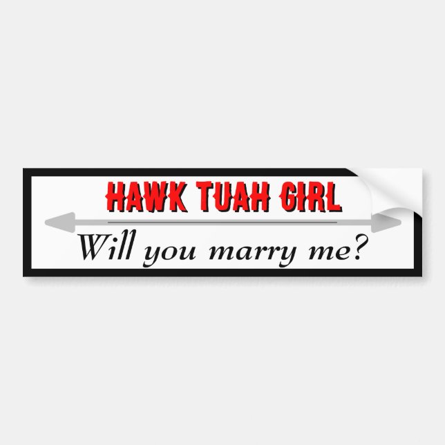 Hawk Tuah Girl Marry Me Bumper Sticker (Front)