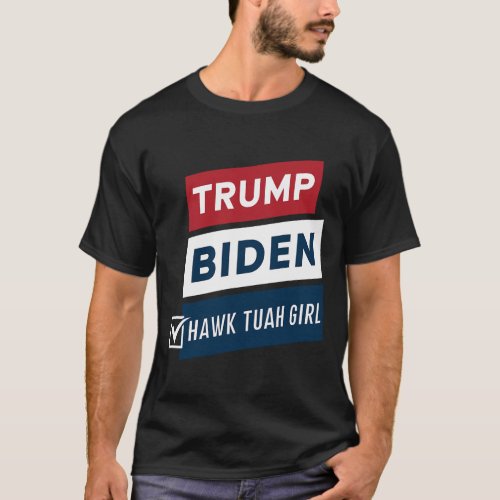 Hawk Tuah Girl Vs Trump Biden Political Elections  T_Shirt