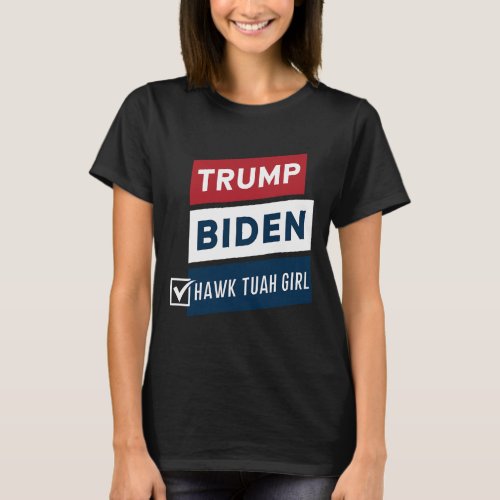 Hawk Tuah Girl Vs Trump Biden Political Elections  T_Shirt