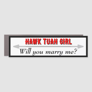 Hawk Tuah Girl Will You Marry Me Car Magnet