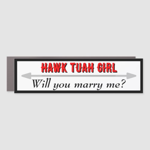 Hawk Tuah Girl Will You Marry Me Car Magnet