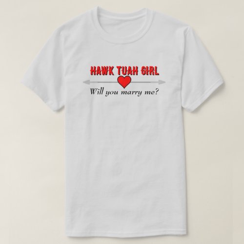 Hawk Tuah Girl Will You Marry Me Red Heart LT T_Shirt
