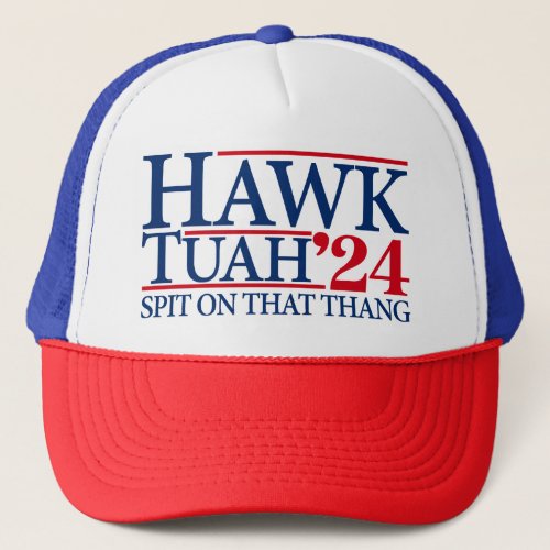 Hawk Tuah Spit On That Thang 2024 Trucker Hat