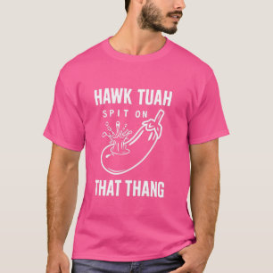 Hawk Tuah Spit On That Thang, Funny Viral Trend Me T-Shirt