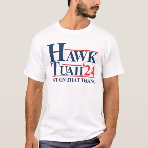 Hawk tuah spit on that thang T_Shirt