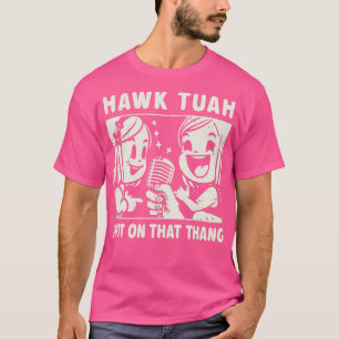 Hawk Tuah Spit On That Thang T-Shirt