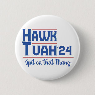  Hawk Tush Spit on that Thing Presidential Trump Button