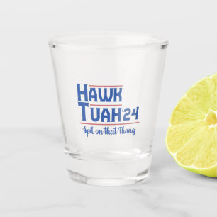 Hawk Tush Spit on that Thing Presidential Trump Shot Glass