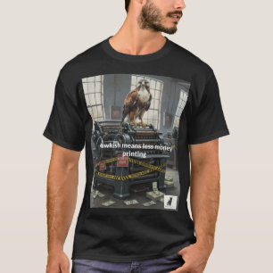 Hawkish Means Less Money Printing T-Shirt