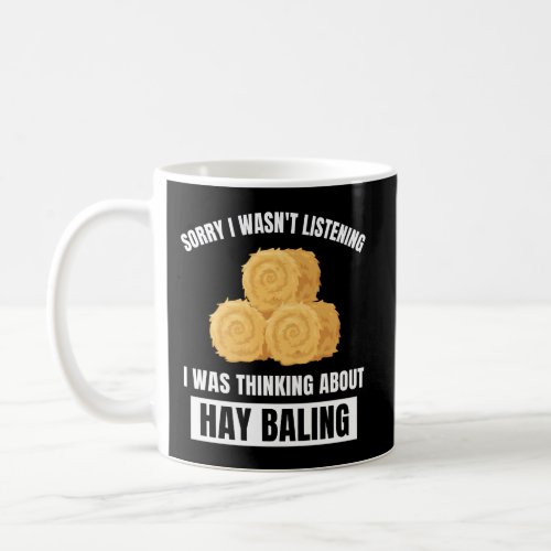 Hay Baling Sorry WasnT Listening Thinking About H Coffee Mug