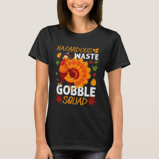 Hazardous Waste Gobble Squad Turkey Thanksgiving F T-Shirt