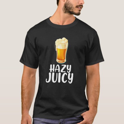 Hazy Juicy  Ipa Featuring Beer Image T_Shirt