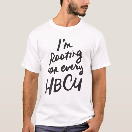HBCU Black History Month Im Rooting For Every HBC T_Shirt