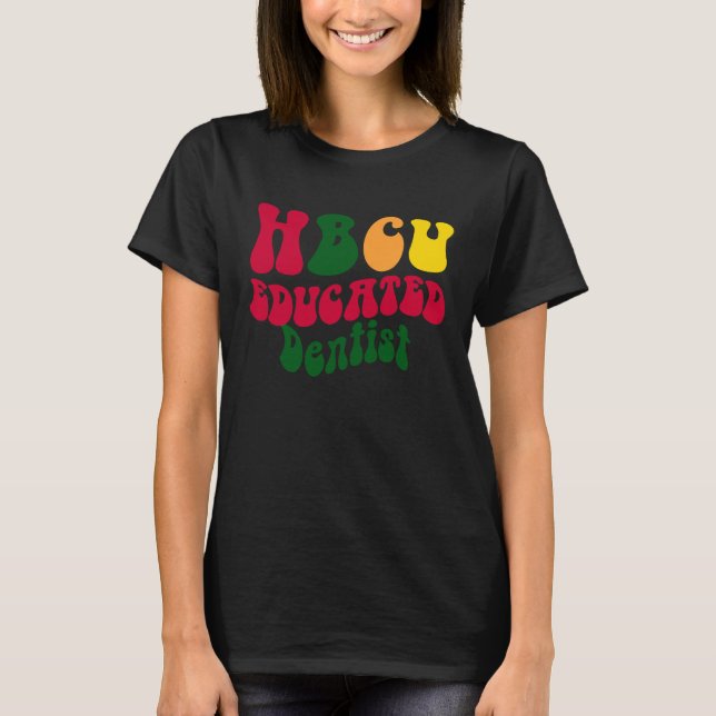 HBCU Educated Dentist Black college Alumni Apparel T-Shirt (Front)