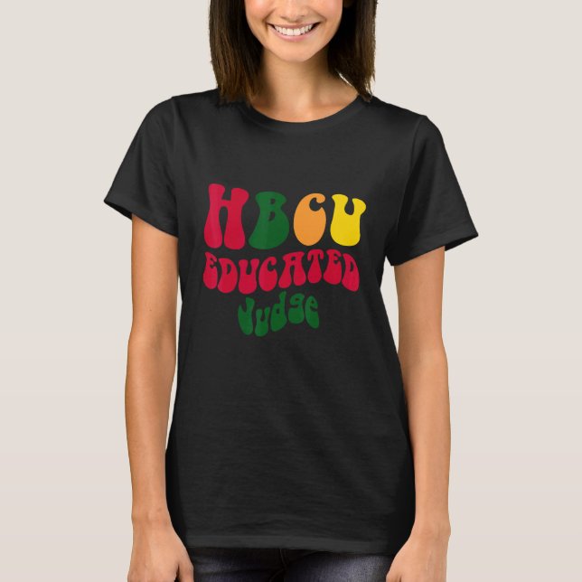 HBCU Educated judge Black college Alumni Apparel R T-Shirt (Front)