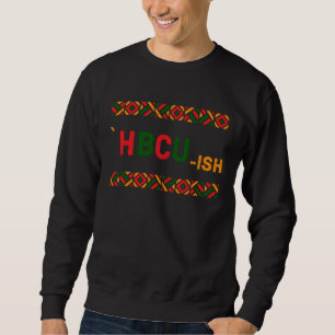 HBCU ish Historical Black College Alumni Sweatshirt