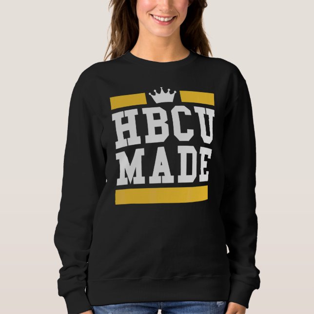 Hbcu Made Educated Historically Black Colleges Uni Sweatshirt (Front)