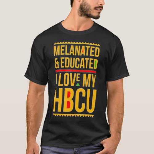 HBCU Pride Melanated Educated I Love My HBCU  T_Shirt