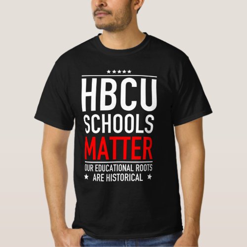 HBCU Schools Matter Our Educational Roots are Hist T_Shirt
