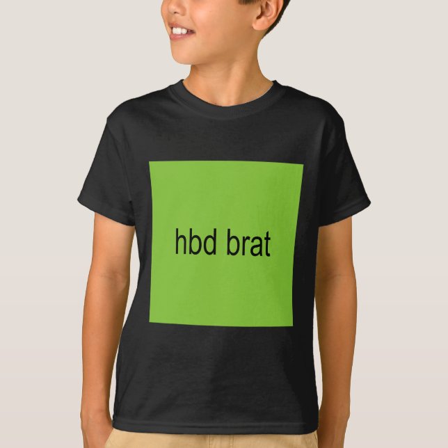 Hbd Brat Birthday Green Funny Meme Gen Z Adult You T-Shirt (Front)