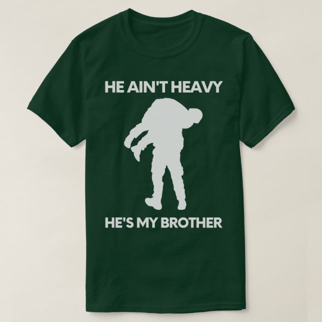 He aint heavy hes my brother 17 T-Shirt (Design Front)
