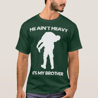 He aint heavy hes my brother 17 T-Shirt